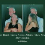 The Harsh Truth About Affairs: They Never Stay Hidden