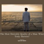 The Most Desirable Quality of a Man: What Truly Matters?