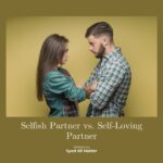 Selfish Partner vs. Self-Loving Partner