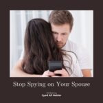 Stop Spying on Your Spouse