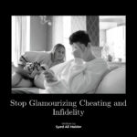 Stop Glamourizing Cheating and Infidelity