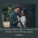 The Ultimate Hack: How to Ensure Your Partner Never Cheats Again