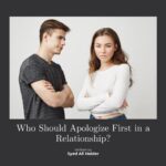 Who Should Apologize First in a Relationship?