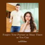 Forgive Your Partner as Many Times as You Can