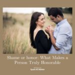 Shame or honor: What Makes a Person Truly Honorable