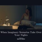 When Imaginary Scenarios Take Over Your Nights