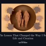 The Lesson That Changed the Way I See Life and Creation
