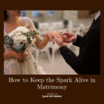 How to Keep the Spark Alive in Matrimony
