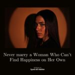 Never marry a Woman Who Can’t Find Happiness on Her Own